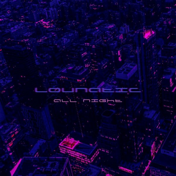 Lounatic - All Night