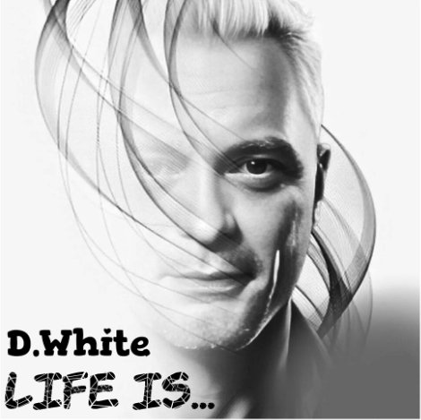 D.White - Life Is...