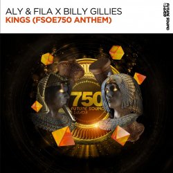 Aly &amp; Fila x Billy Gillies - Kings (FSOE750 Anthem) (Extended Mix)
