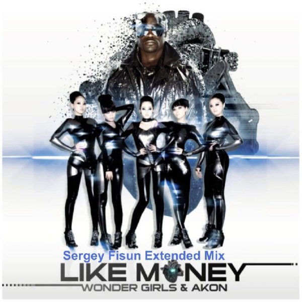 Wonder Girls  ft. Akon - Like Money (Sergey Fisun Extended Mix)